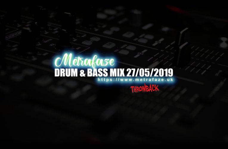 Throwback – Metrafaze – Drum and Bass Mix (27/05/2019)